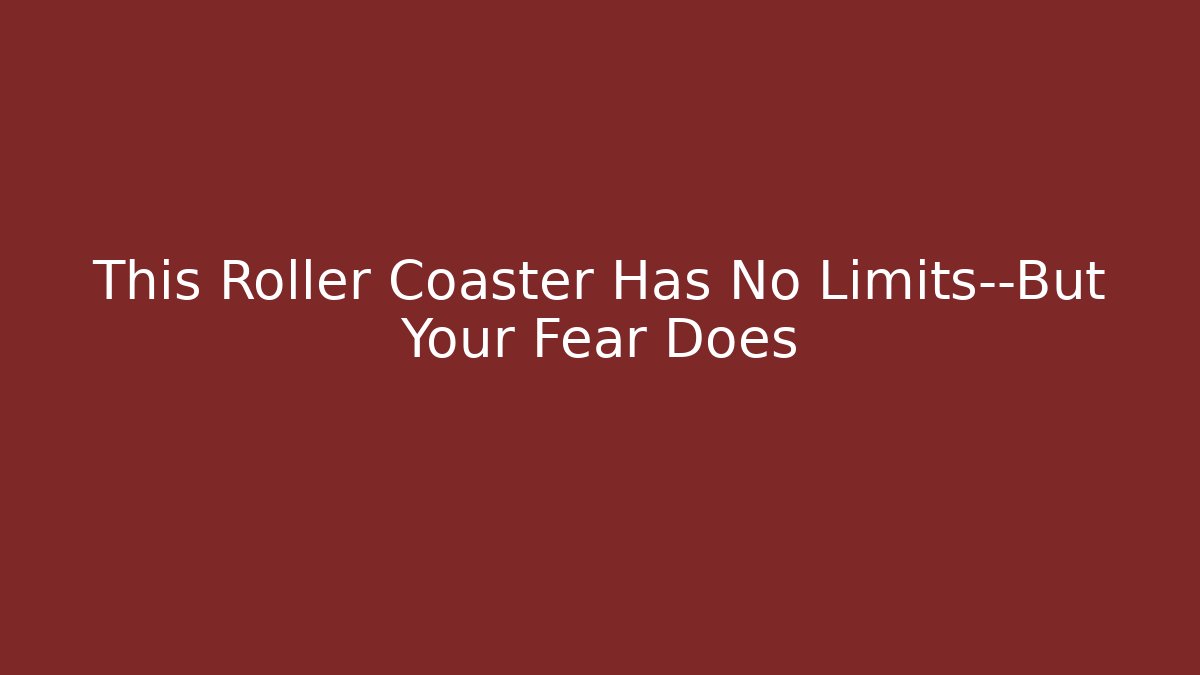 This Roller Coaster Has No Limits—But Your Fear Does