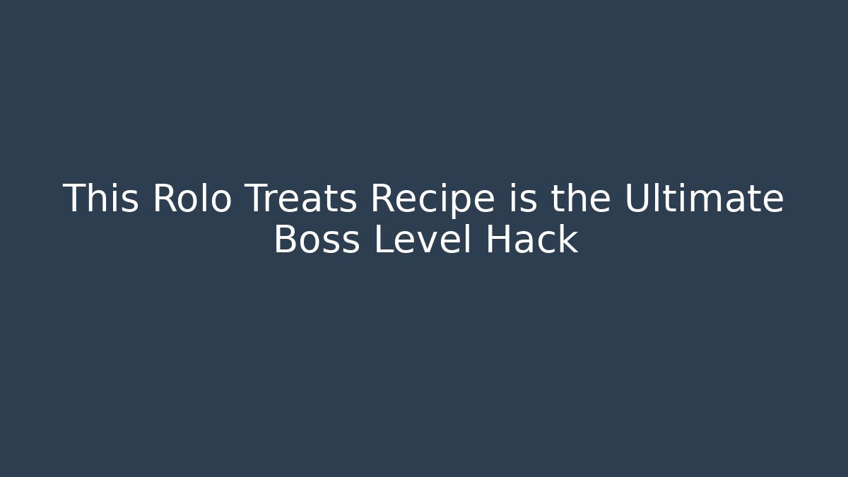 This Rolo Treats Recipe is the Ultimate Boss Level Hack