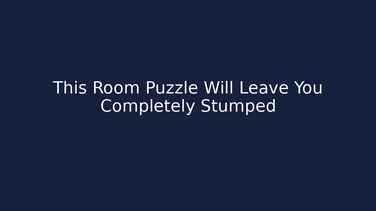 This Room Puzzle Will Leave You Completely Stumped - Create More Assets