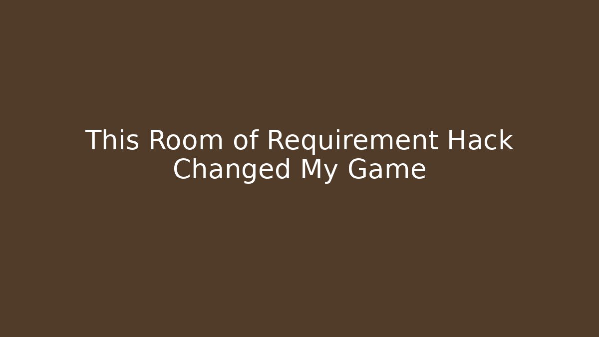 This Room of Requirement Hack Changed My Game