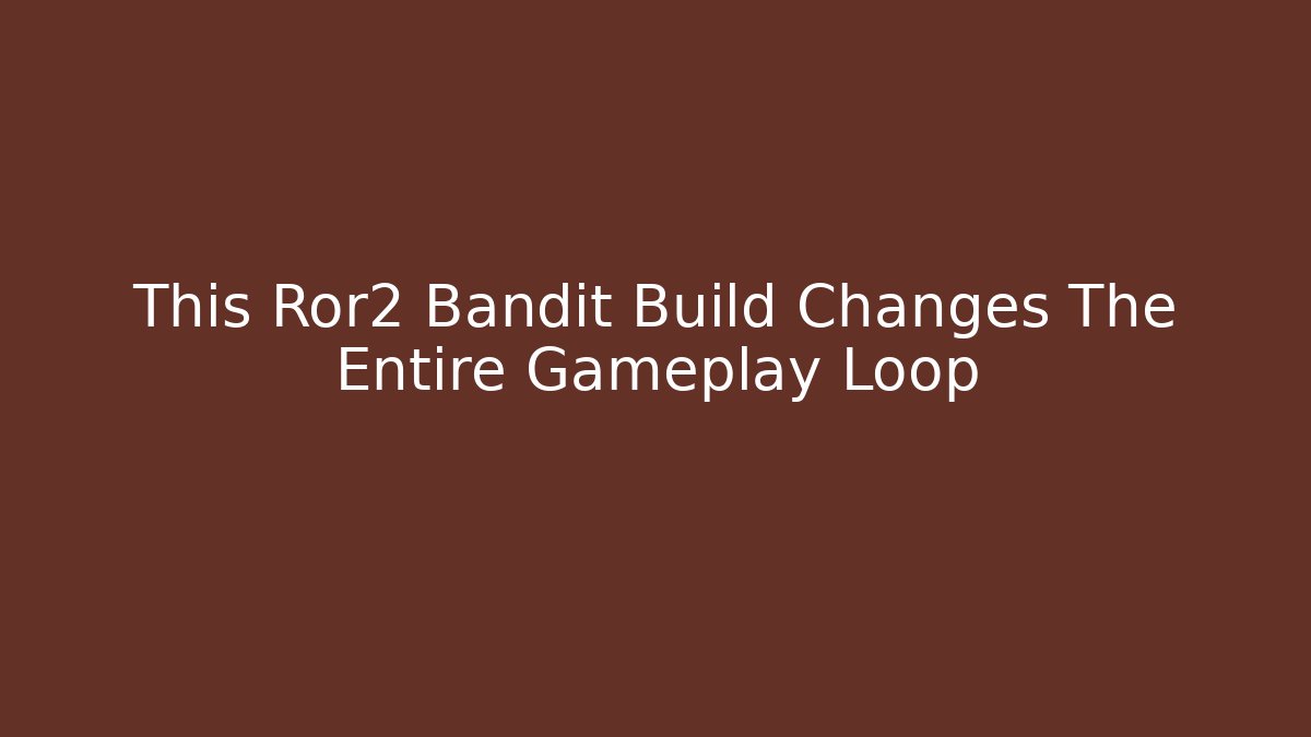 This Ror2 Bandit Build Changes The Entire Gameplay Loop