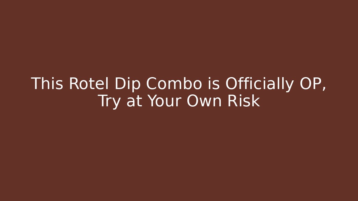 This Rotel Dip Combo is Officially OP, Try at Your Own Risk