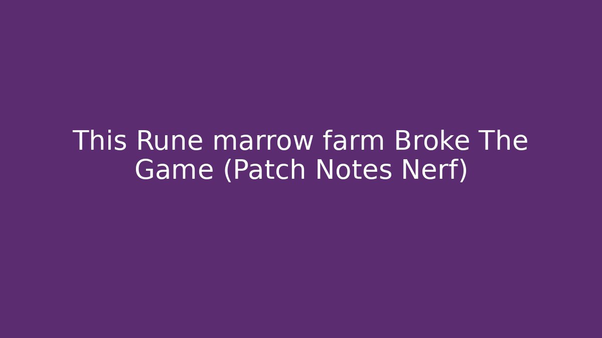 This Rune marrow farm Broke The Game (Patch Notes Nerf)