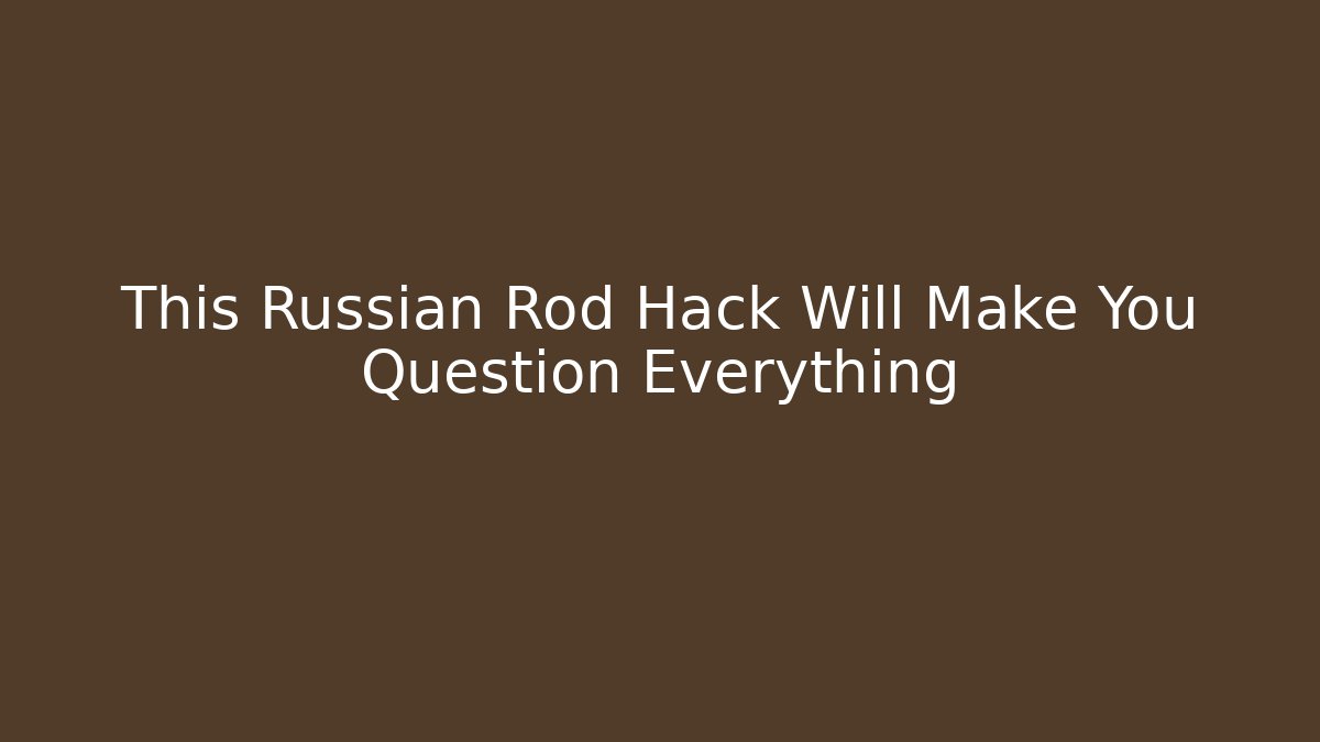 This Russian Rod Hack Will Make You Question Everything - Create More Assets