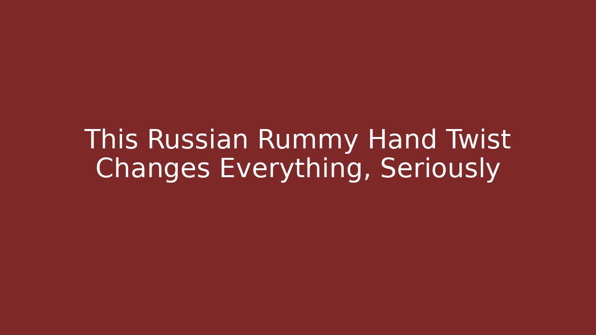 This Russian Rummy Hand Twist Changes Everything, Seriously - Create More Assets