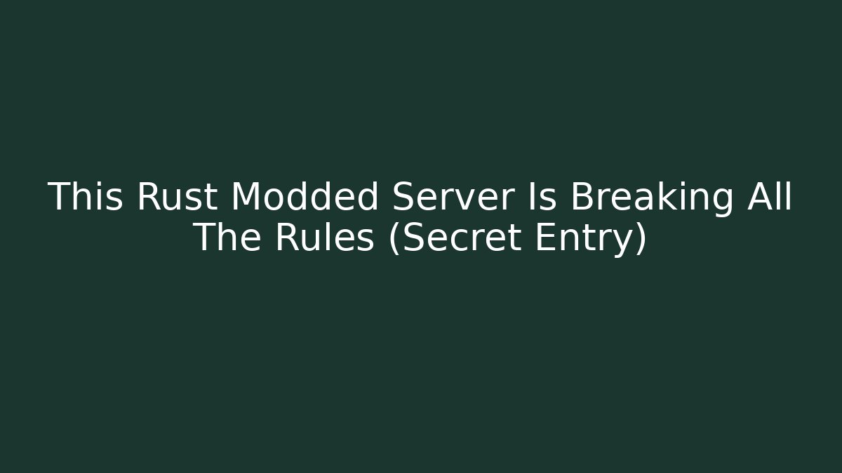 This Rust Modded Server Is Breaking All The Rules (Secret Entry)