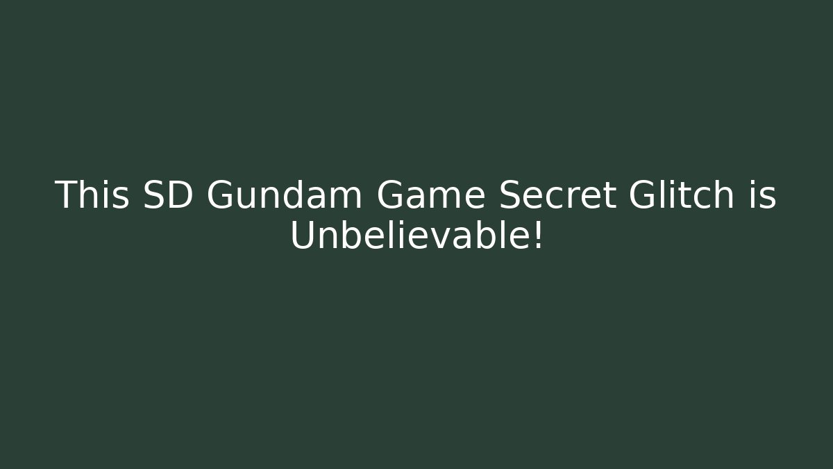 This SD Gundam Game Secret Glitch is Unbelievable!