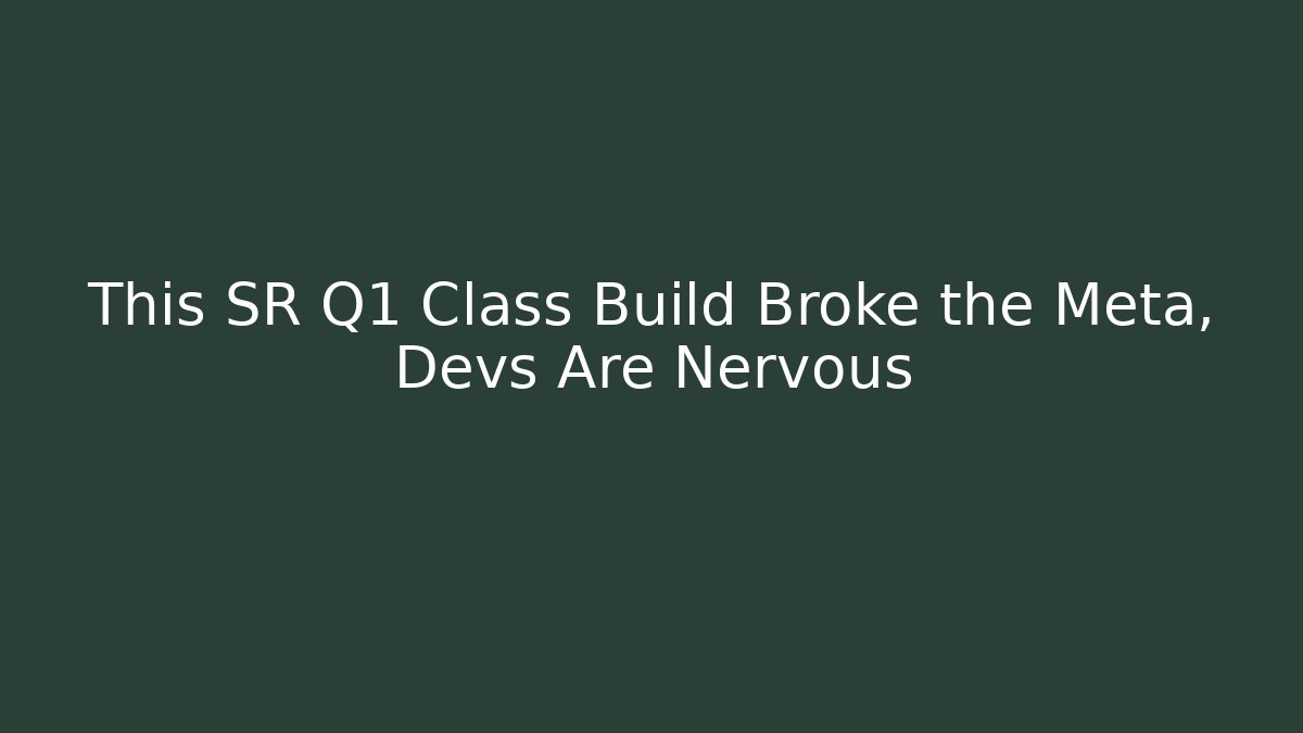 This SR Q1 Class Build Broke the Meta, Devs Are Nervous