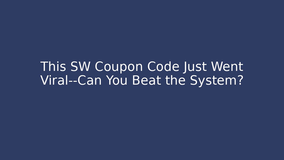 This SW Coupon Code Just Went Viral—Can You Beat the System?