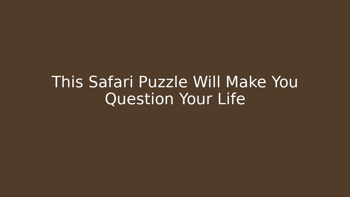 This Safari Puzzle Will Make You Question Your Life