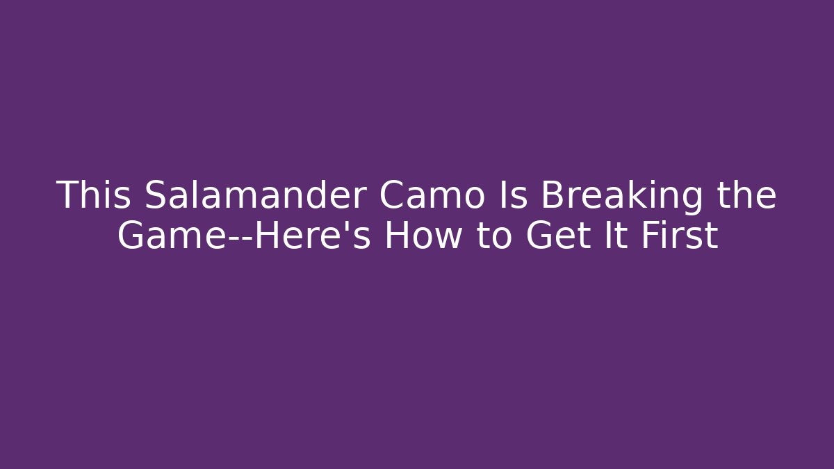 This Salamander Camo Is Breaking the Game—Here’s How to Get It First