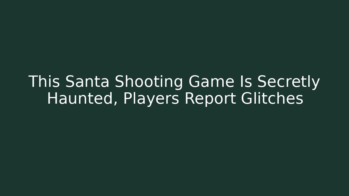 This Santa Shooting Game Is Secretly Haunted, Players Report Glitches