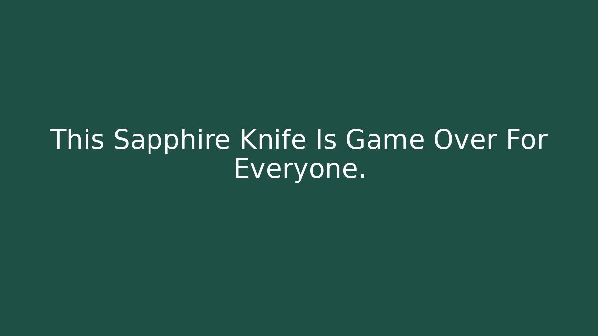 This Sapphire Knife Is Game Over For Everyone. - Create More Assets