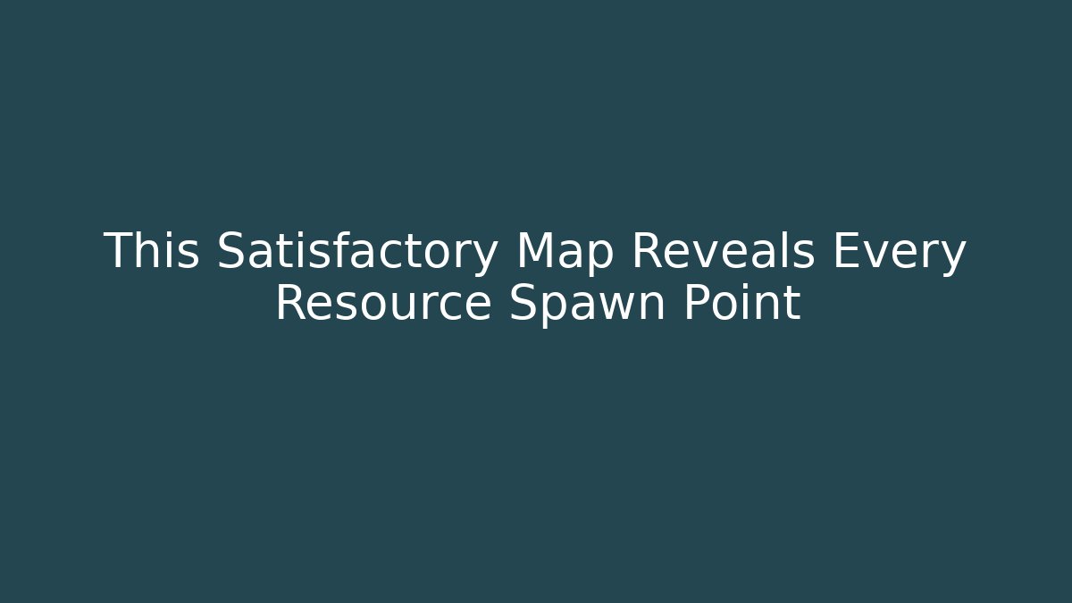This Satisfactory Map Reveals Every Resource Spawn Point - Create More Assets