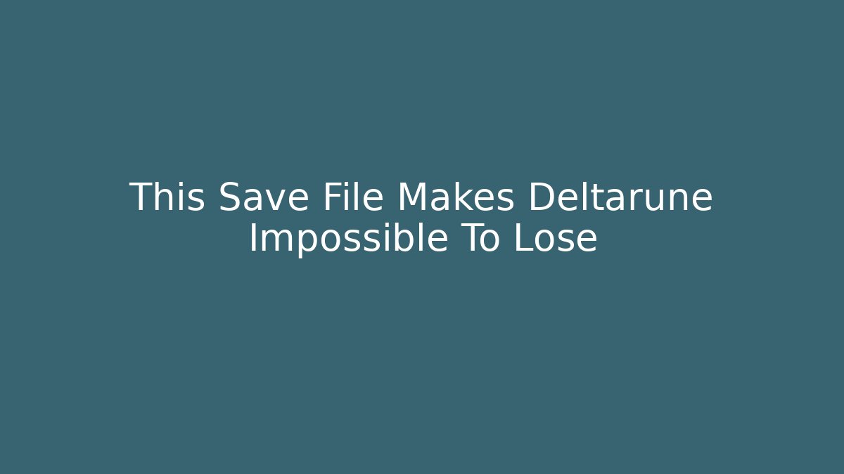 This Save File Makes Deltarune Impossible To Lose - Create More Assets
