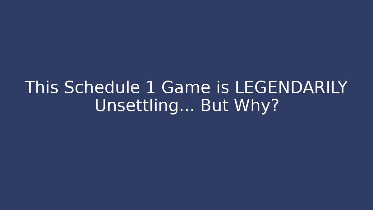 This Schedule 1 Game is LEGENDARILY Unsettling… But Why?