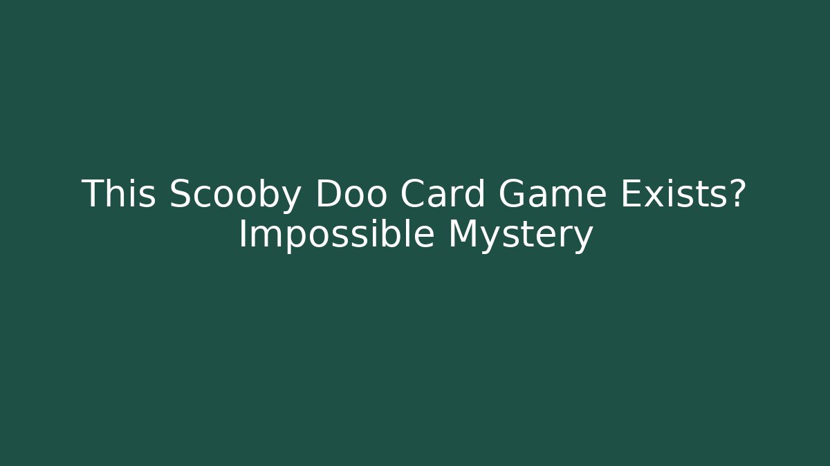 This Scooby Doo Card Game Exists? Impossible Mystery
