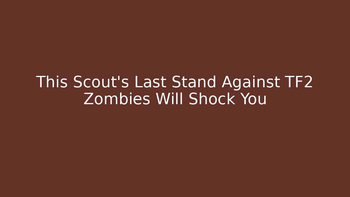 This Scout's Last Stand Against TF2 Zombies Will Shock You