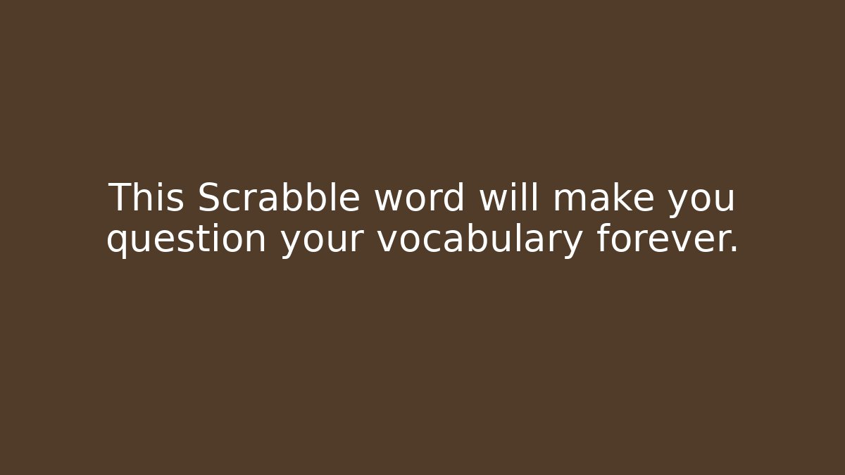 This Scrabble word will make you question your vocabulary forever.