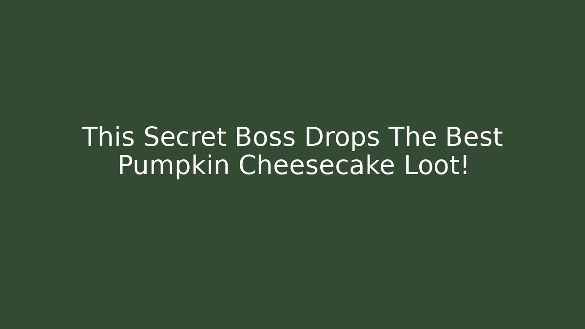 This Secret Boss Drops The Best Pumpkin Cheesecake Loot!