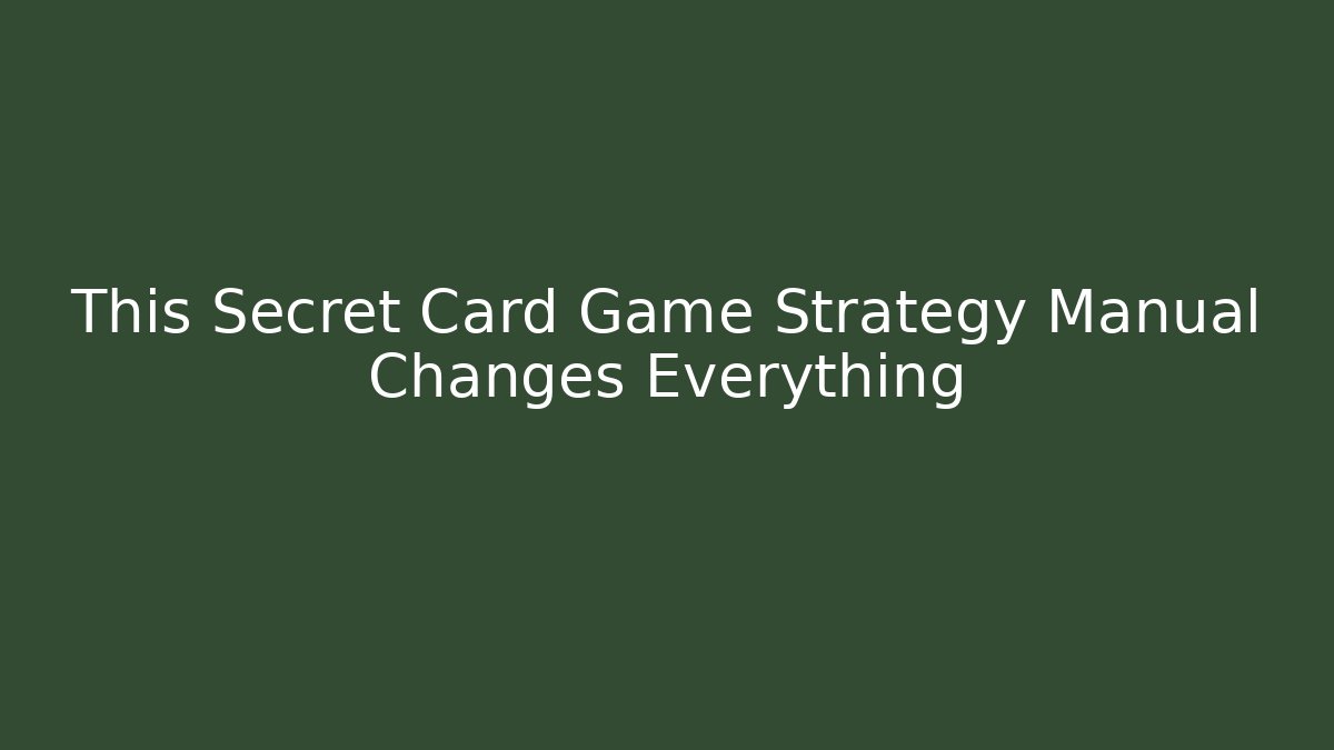 This Secret Card Game Strategy Manual Changes Everything