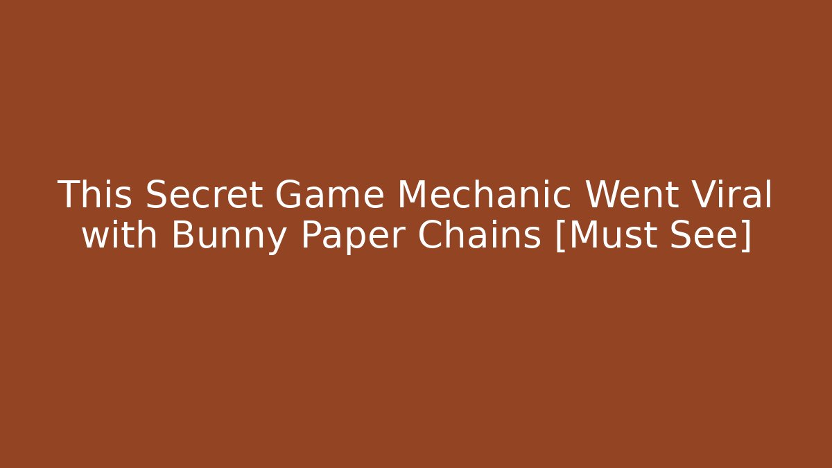 This Secret Game Mechanic Went Viral with Bunny Paper Chains [Must See]