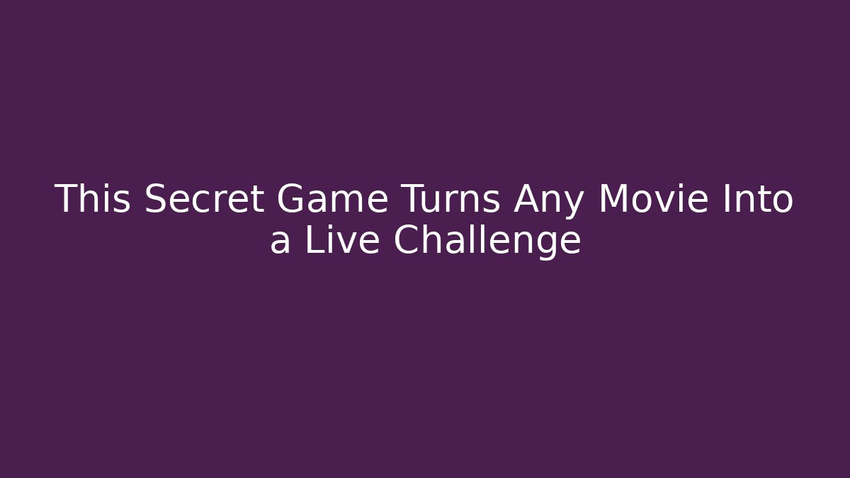 This Secret Game Turns Any Movie Into a Live Challenge