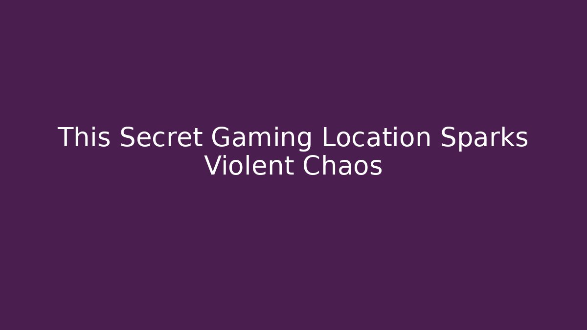 This Secret Gaming Location Sparks Violent Chaos