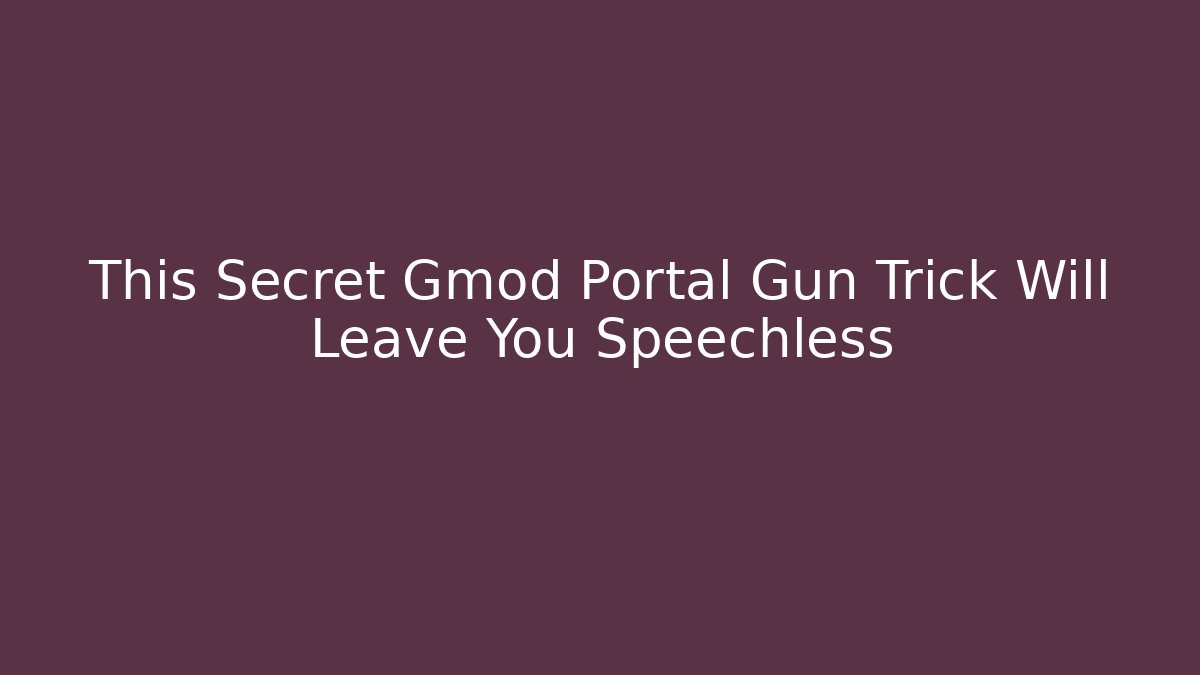 This Secret Gmod Portal Gun Trick Will Leave You Speechless