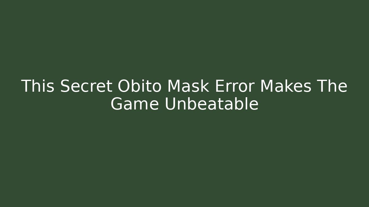 This Secret Obito Mask Error Makes The Game Unbeatable - Create More Assets