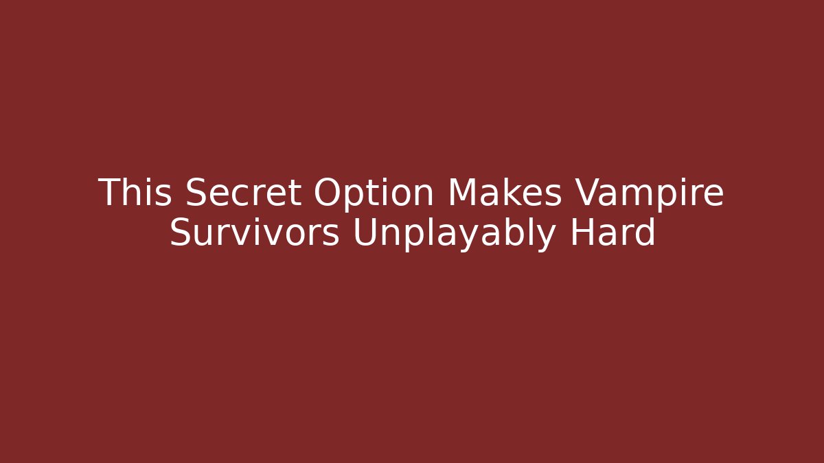 This Secret Option Makes Vampire Survivors Unplayably Hard