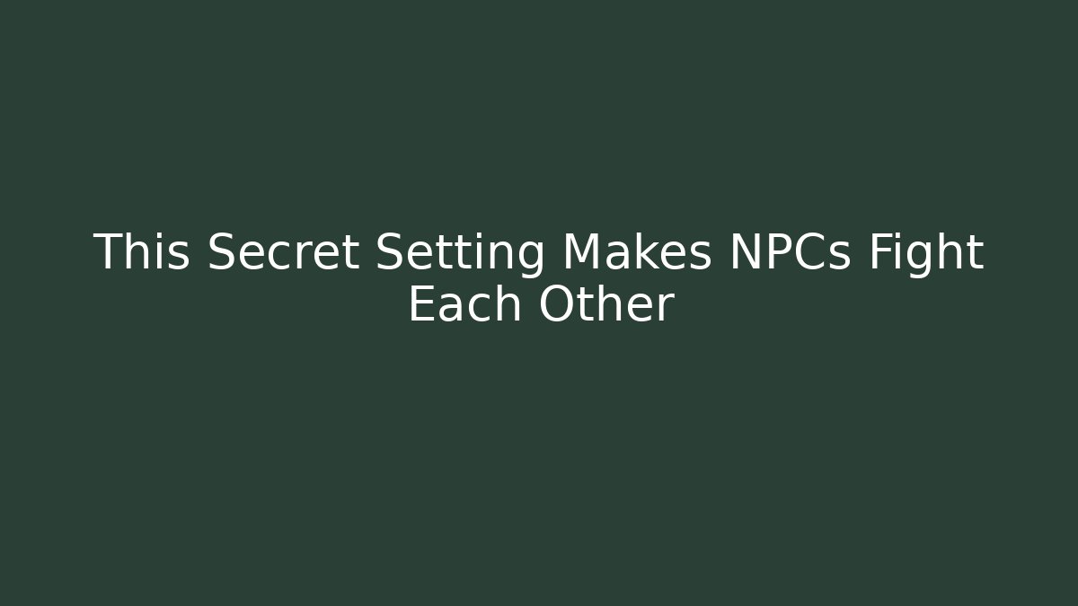 This Secret Setting Makes NPCs Fight Each Other