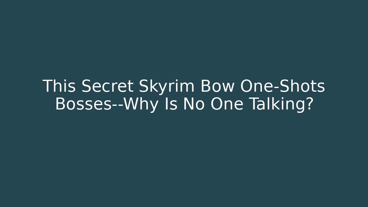 This Secret Skyrim Bow One-Shots Bosses—Why Is No One Talking?