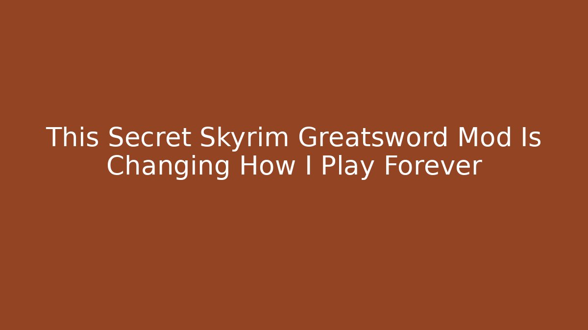 This Secret Skyrim Greatsword Mod Is Changing How I Play Forever