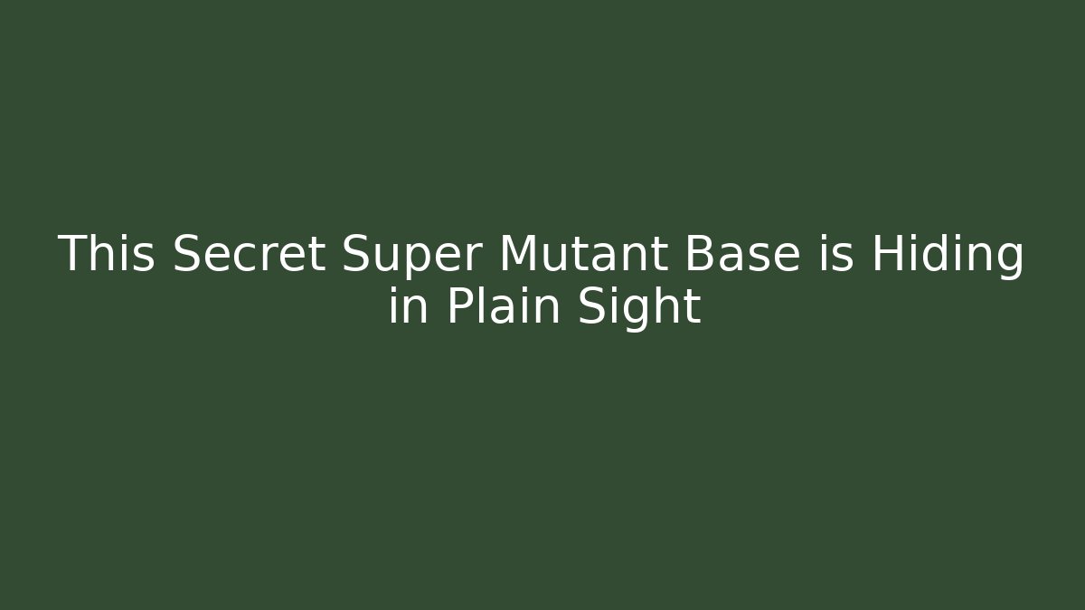 This Secret Super Mutant Base is Hiding in Plain Sight - Create More Assets