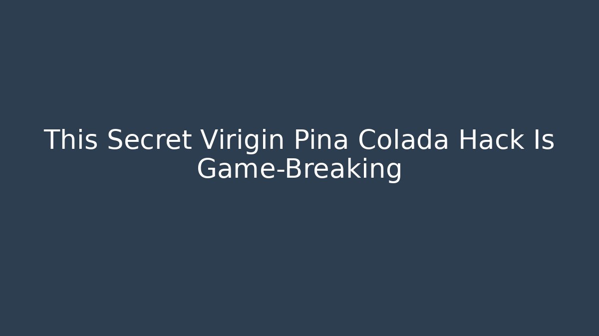 This Secret Virigin Pina Colada Hack Is Game-Breaking - Create More Assets