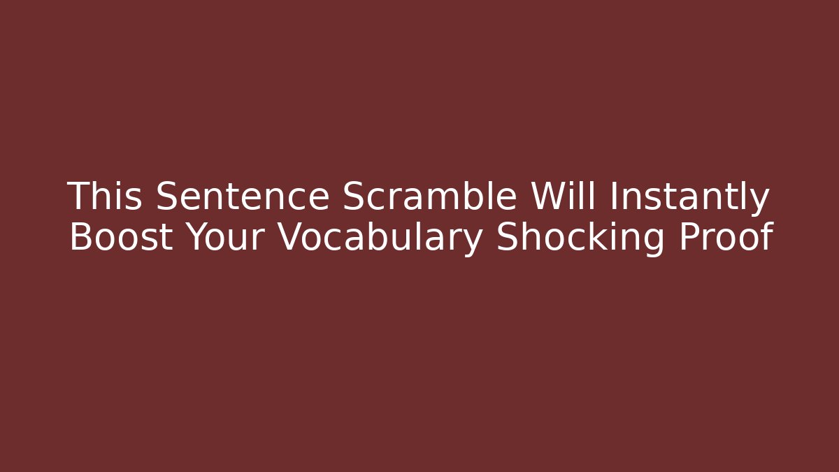 This Sentence Scramble Will Instantly Boost Your Vocabulary Shocking Proof - Create More Assets