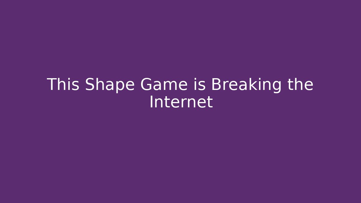 This Shape Game is Breaking the Internet