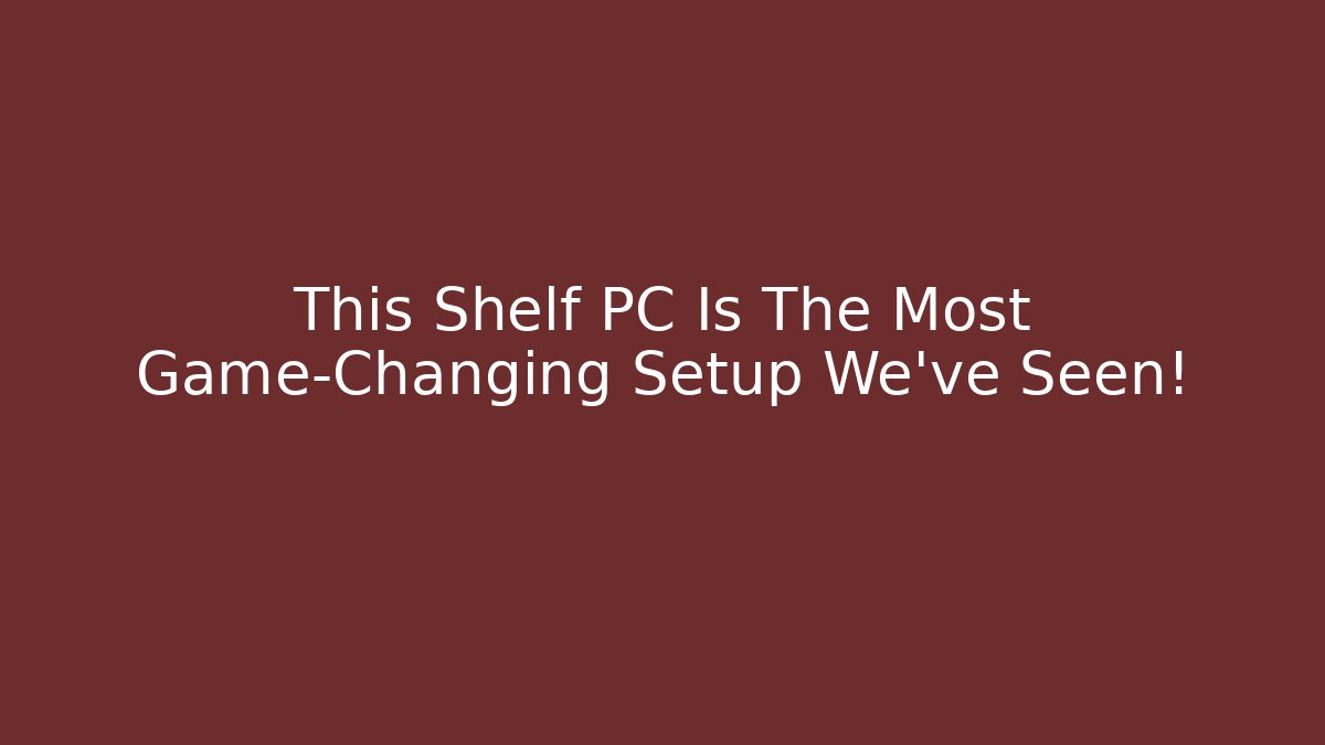 This Shelf PC Is The Most Game-Changing Setup We've Seen!