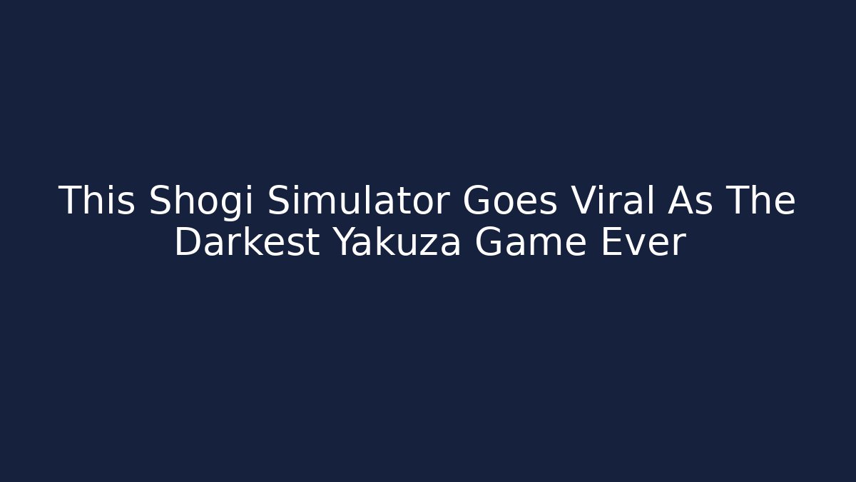 This Shogi Simulator Goes Viral As The Darkest Yakuza Game Ever