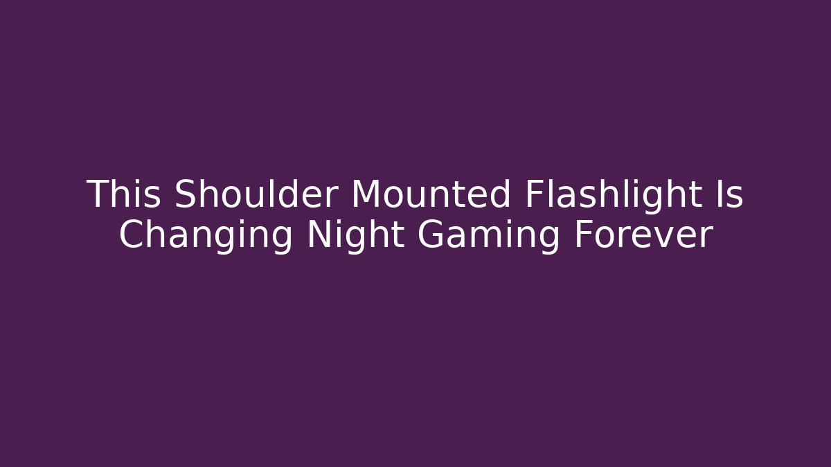 This Shoulder Mounted Flashlight Is Changing Night Gaming Forever
