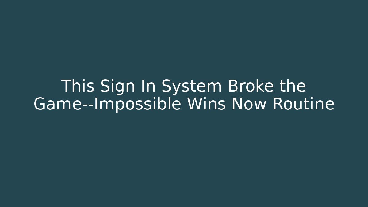 This Sign In System Broke the Game—Impossible Wins Now Routine - Create More Assets