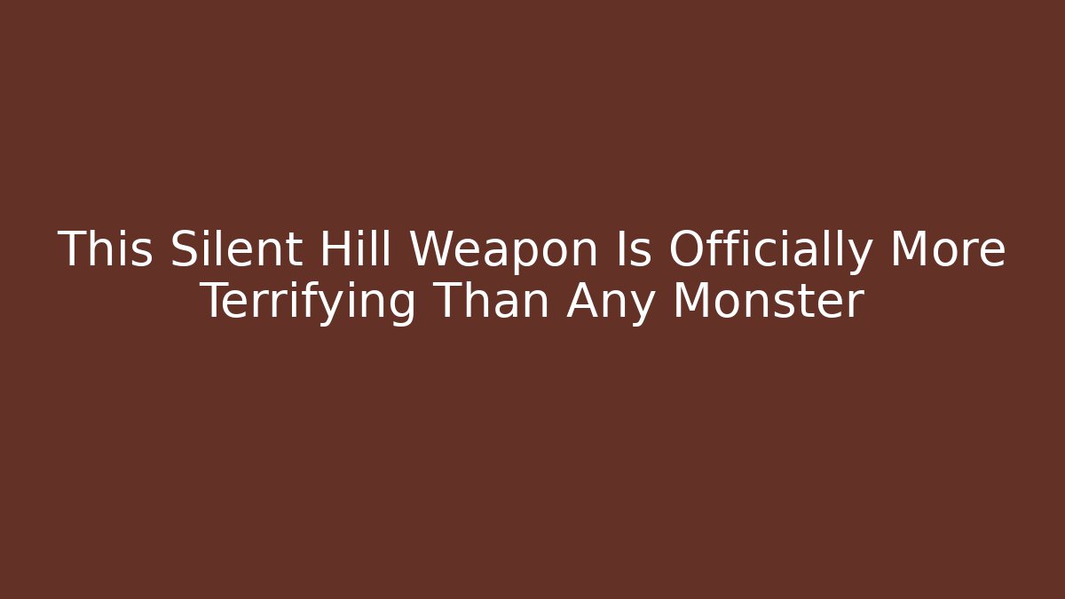 This Silent Hill Weapon Is Officially More Terrifying Than Any Monster