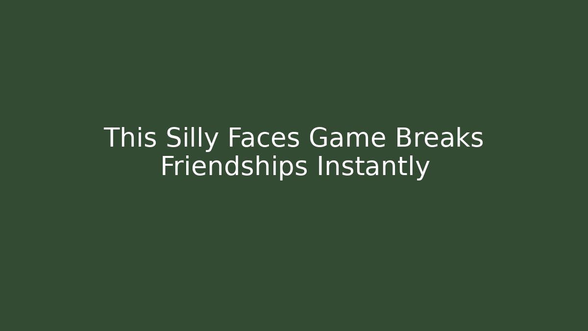 This Silly Faces Game Breaks Friendships Instantly - Create More Assets
