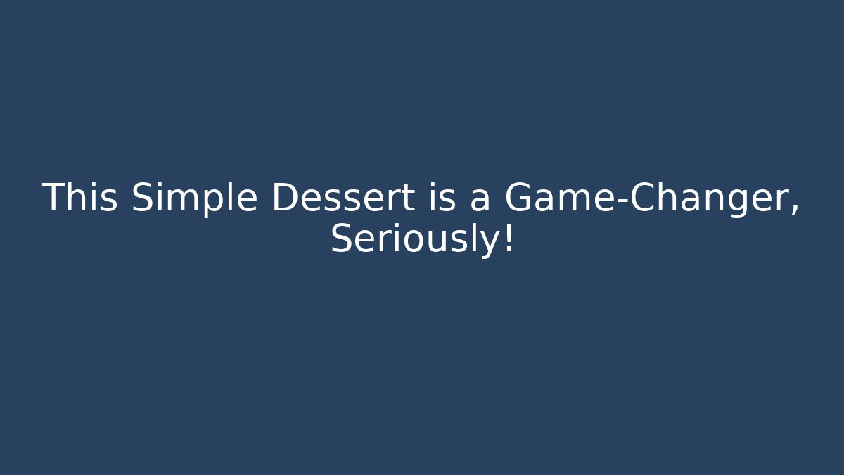 This Simple Dessert is a Game-Changer, Seriously!