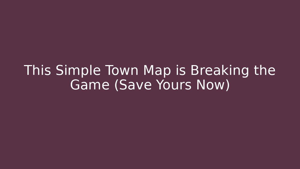 This Simple Town Map is Breaking the Game (Save Yours Now)