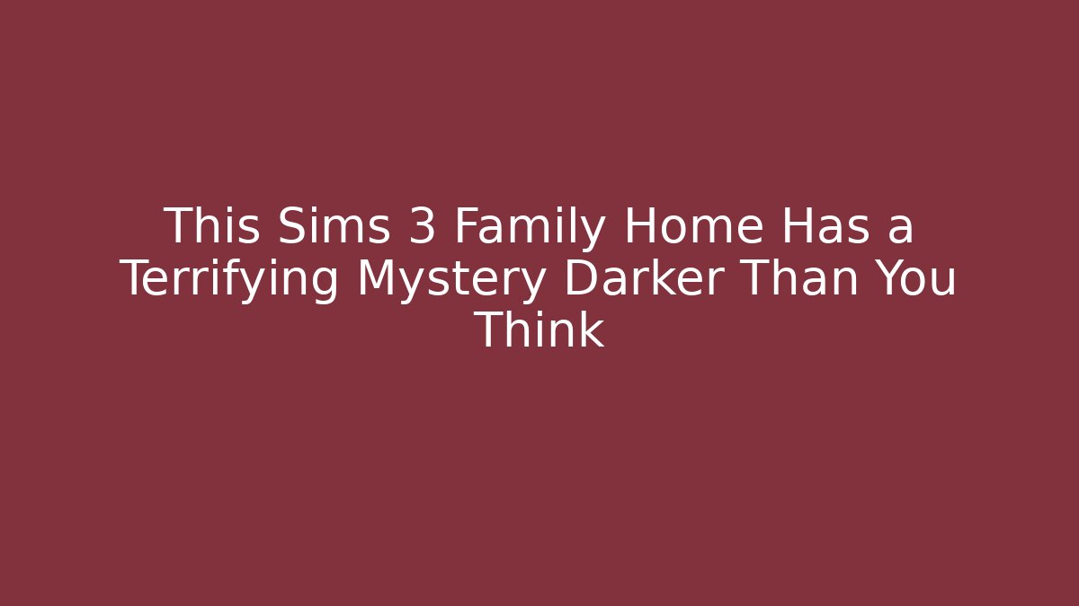 This Sims 3 Family Home Has a Terrifying Mystery Darker Than You Think