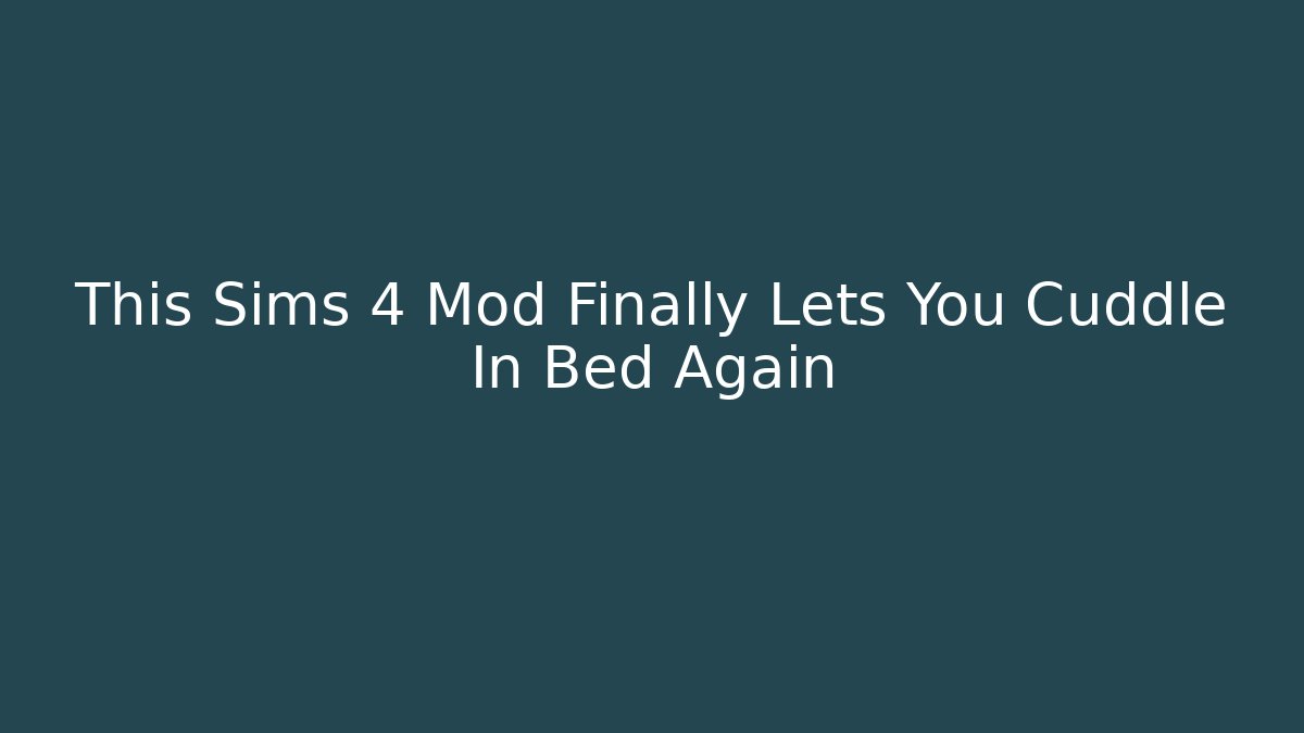 This Sims 4 Mod Finally Lets You Cuddle In Bed Again - Create More Assets