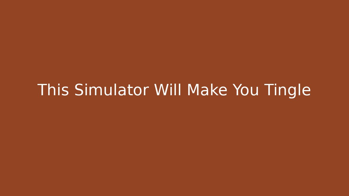 This Simulator Will Make You Tingle - Create More Assets