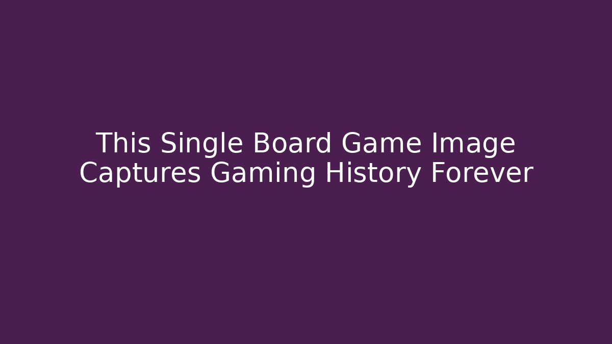 This Single Board Game Image Captures Gaming History Forever